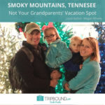 The Smoky Mountains of Tennessee - Not Just Your Grandparents’ Vacation Spot