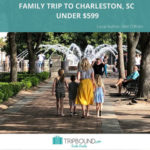 Charleston, South Carolina — Family Vacation for Under $500!