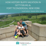 How History Buffs Vacation in Gettysburg & Fort Ticonderoga, New York