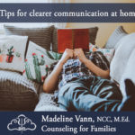 Tips for Clearer Communication at Home...