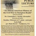 “An African American History of the Civil War in Hampton Roads” with Guest Speaker Dr. Cassandra L. Newby-Alexander Historian and Author - Feb 27, 2022 - Learn more