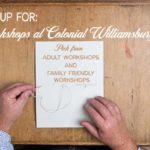 Hands-On Workshops at Colonial Williamburg from family friendly Historic Trades to floral decor with design experts...