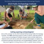 The 2023 Public Archaeology Institute (PAI) - Summer Archaeology Camp for Teens at Colonial Williamsburg - deadline for application March 15, 2023