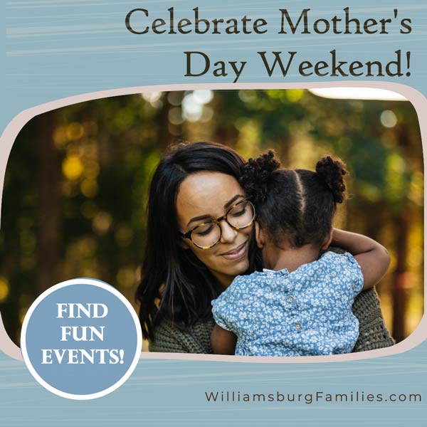 https://www.williamsburgfamilies.com/wp-content/uploads/2023/05/mothers-day-weekend-williamsburg-things-to-do.jpg