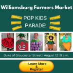 Sign your kids up for the POP Kids Parade -  Celebrate National Farmers Market Week at Williamsburg Farmers Market - August 12